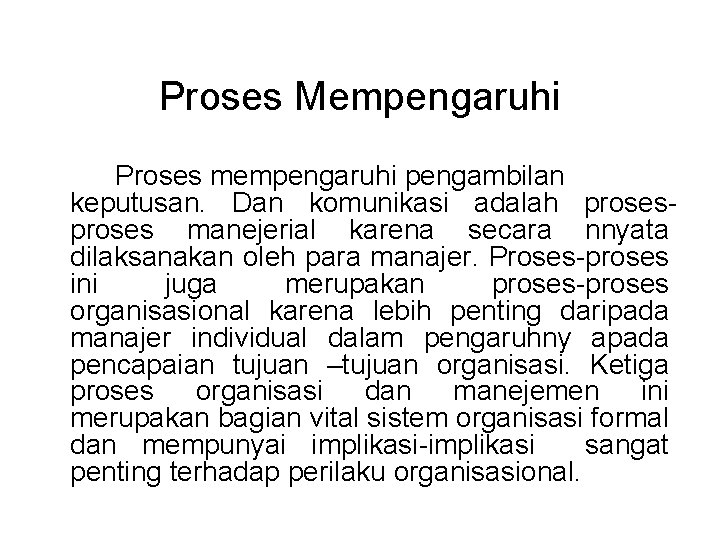 Proses Mempengaruhi Proses mempengaruhi pengambilan keputusan. Dan komunikasi adalah proses manejerial karena secara nnyata