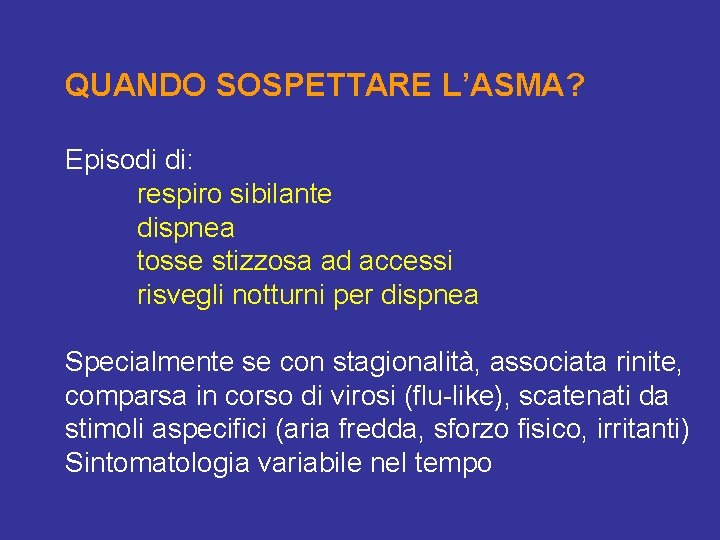 QUANDO SOSPETTARE L’ASMA? Episodi di: respiro sibilante dispnea tosse stizzosa ad accessi risvegli notturni