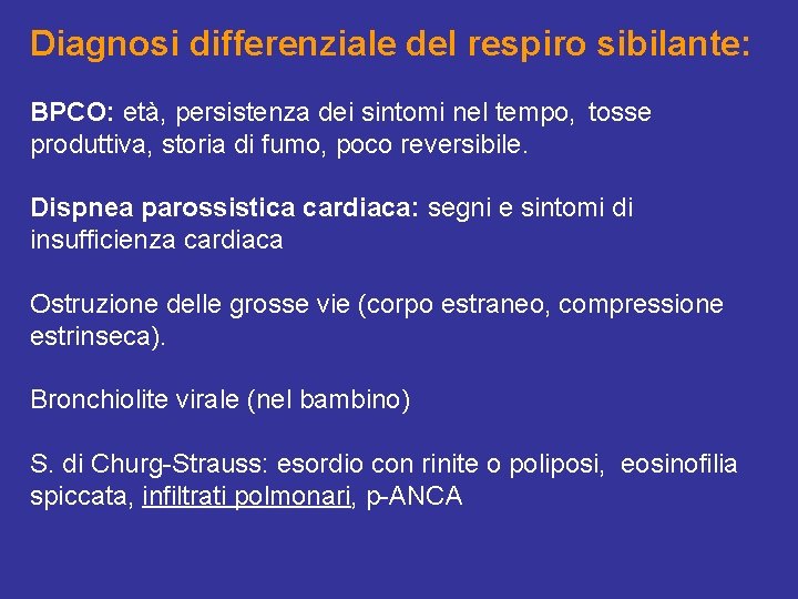 Diagnosi differenziale del respiro sibilante: BPCO: età, persistenza dei sintomi nel tempo, tosse produttiva,