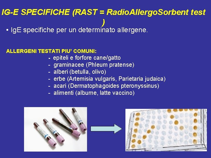 IG-E SPECIFICHE (RAST = Radio. Allergo. Sorbent test ) • Ig. E specifiche per