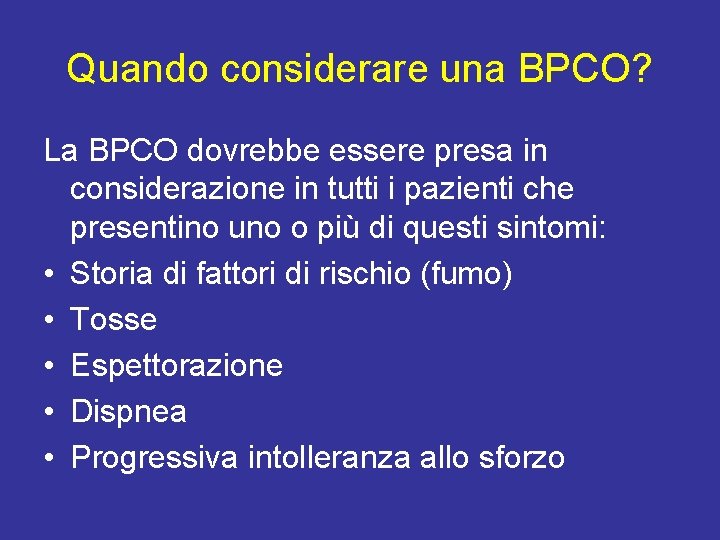 Quando considerare una BPCO? La BPCO dovrebbe essere presa in considerazione in tutti i