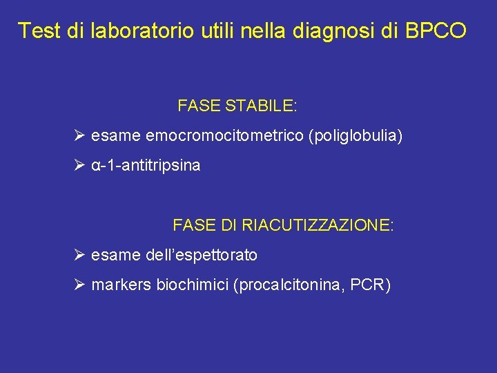 Test di laboratorio utili nella diagnosi di BPCO FASE STABILE: Ø esame emocromocitometrico (poliglobulia)