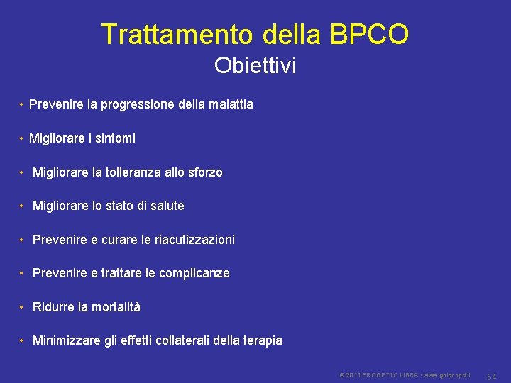 Trattamento della BPCO Obiettivi • Prevenire la progressione della malattia • Migliorare i sintomi