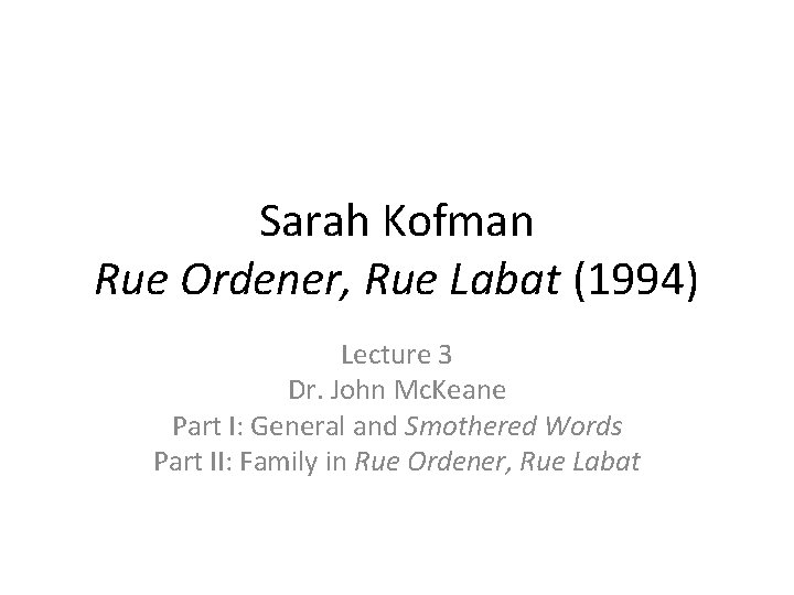 Sarah Kofman Rue Ordener, Rue Labat (1994) Lecture 3 Dr. John Mc. Keane Part