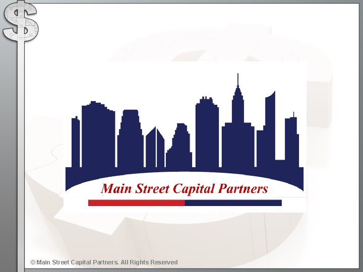 © Main Street Capital Partners. All Rights Reserved 