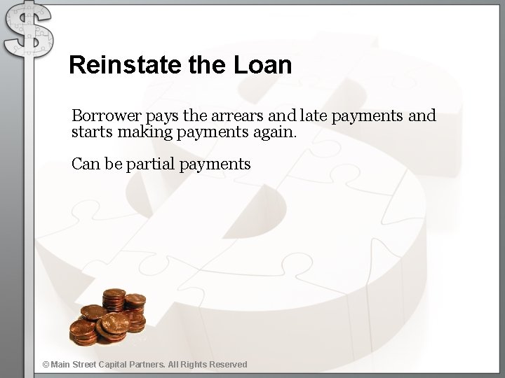 Reinstate the Loan Borrower pays the arrears and late payments and starts making payments