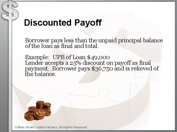 Discounted Payoff Borrower pays less than the unpaid principal balance of the loan as