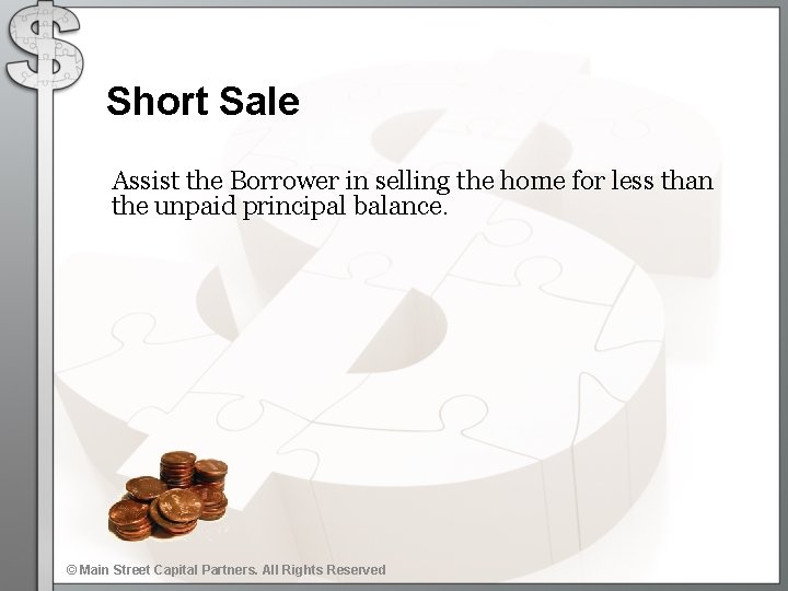 Short Sale Assist the Borrower in selling the home for less than the unpaid