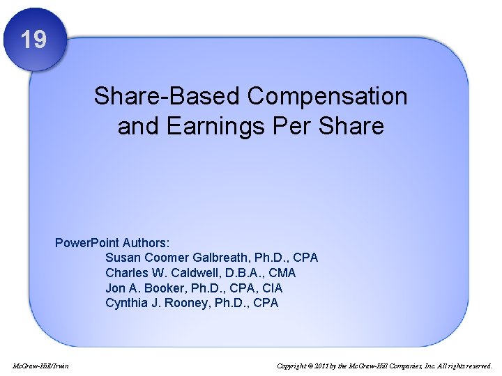 19 Share-Based Compensation and Earnings Per Share Power. Point Authors: Susan Coomer Galbreath, Ph.