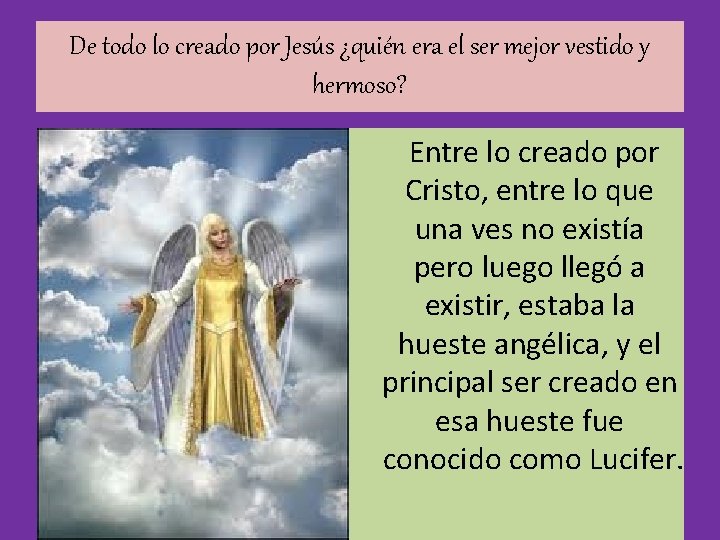 De todo lo creado por Jesús ¿quién era el ser mejor vestido y hermoso?