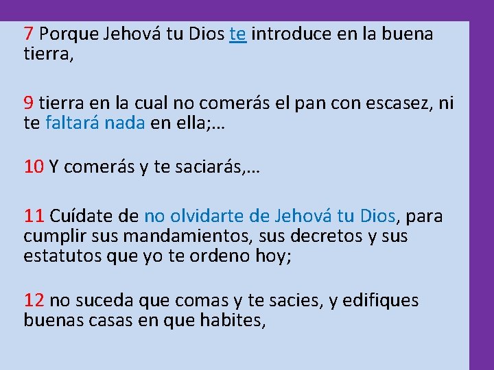 7 Porque Jehová tu Dios te introduce en la buena tierra, 9 tierra en