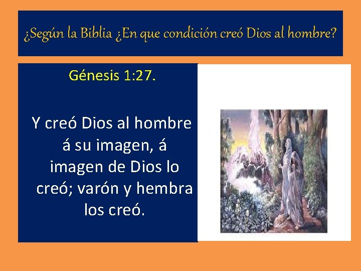 ¿Según la Biblia ¿En que condición creó Dios al hombre? Génesis 1: 27. Y