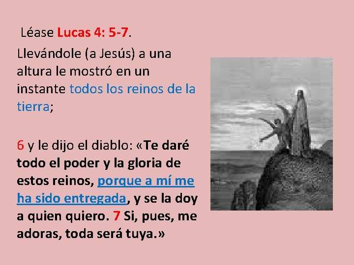 Léase Lucas 4: 5 -7. Llevándole (a Jesús) a una altura le mostró en