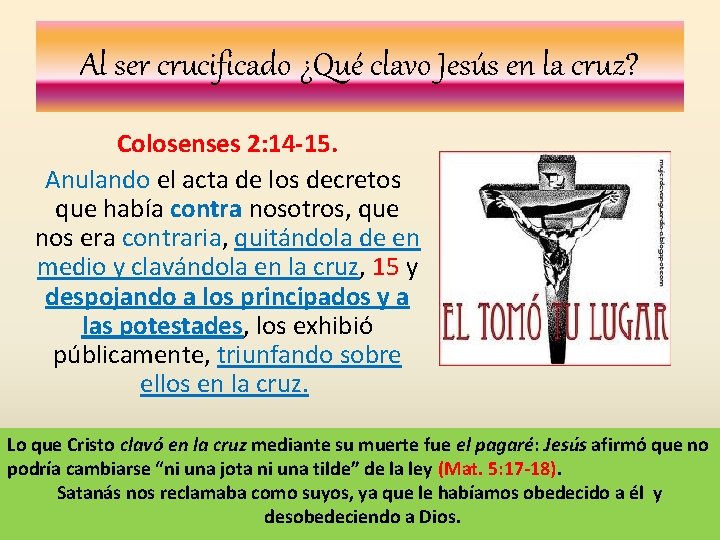 Al ser crucificado ¿Qué clavo Jesús en la cruz? Colosenses 2: 14 -15. Anulando