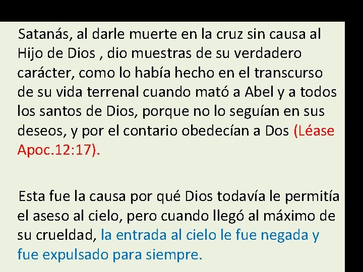 Satanás, al darle muerte en la cruz sin causa al Hijo de Dios ,