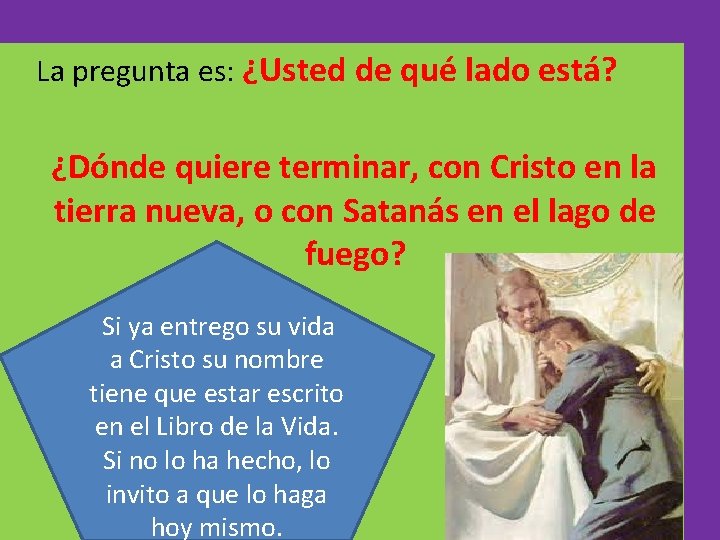 La pregunta es: ¿Usted de qué lado está? ¿Dónde quiere terminar, con Cristo en