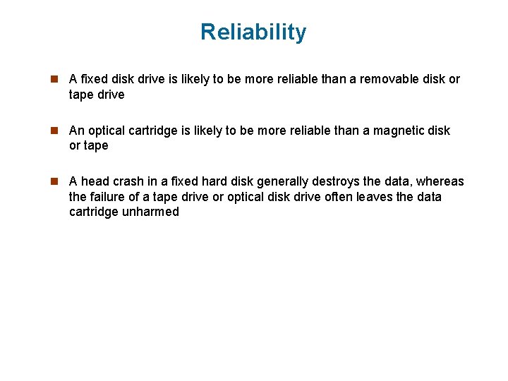 Reliability n A fixed disk drive is likely to be more reliable than a