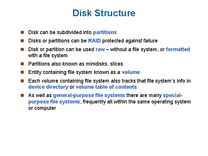 Disk Structure n Disk can be subdivided into partitions n Disks or partitions can