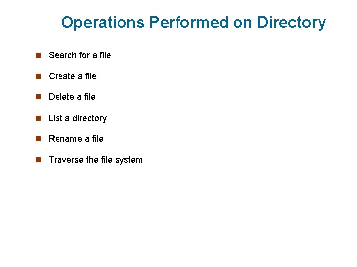 Operations Performed on Directory n Search for a file n Create a file n