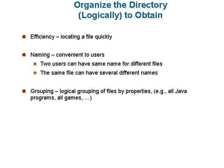 Organize the Directory (Logically) to Obtain n Efficiency – locating a file quickly n