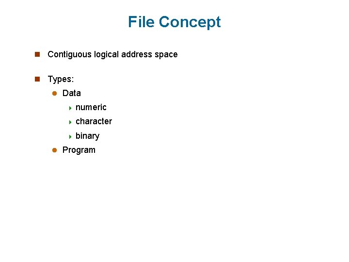 File Concept n Contiguous logical address space n Types: l Data 4 numeric 4