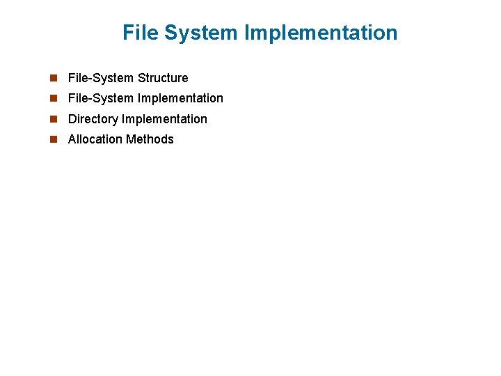 File System Implementation n File-System Structure n File-System Implementation n Directory Implementation n Allocation