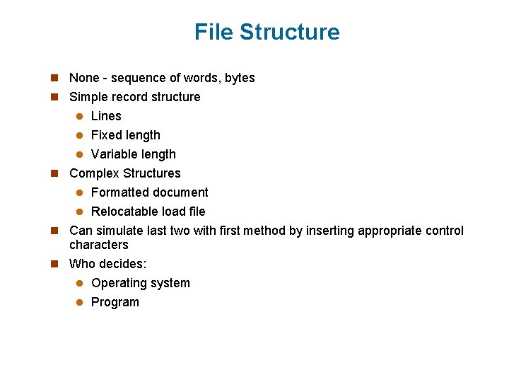 File Structure n None - sequence of words, bytes n Simple record structure Lines