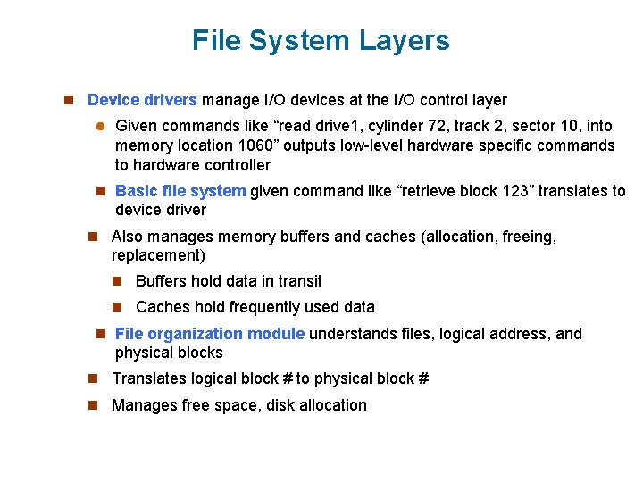 File System Layers n Device drivers manage I/O devices at the I/O control layer