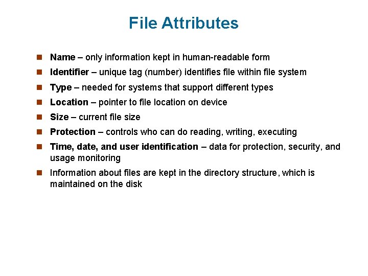 File Attributes n Name – only information kept in human-readable form n Identifier –