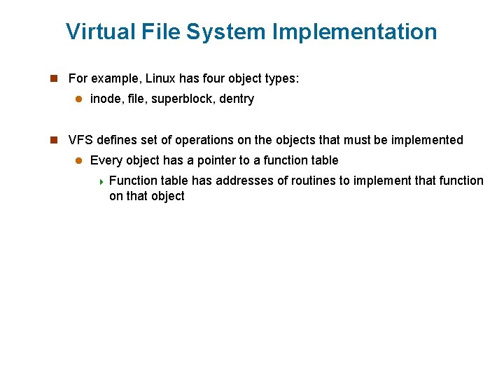 Virtual File System Implementation n For example, Linux has four object types: l inode,