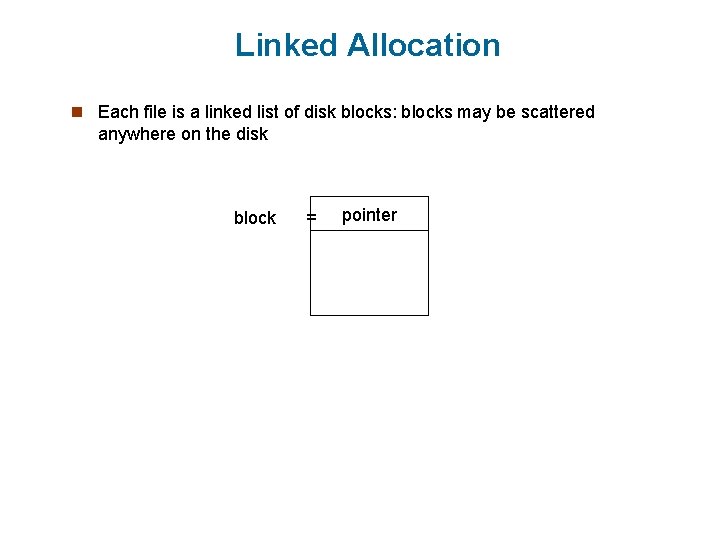 Linked Allocation n Each file is a linked list of disk blocks: blocks may