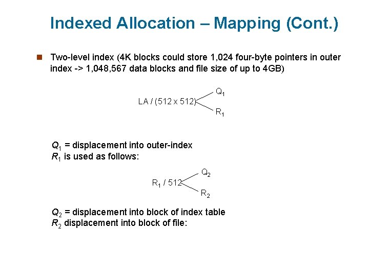 Indexed Allocation – Mapping (Cont. ) n Two-level index (4 K blocks could store