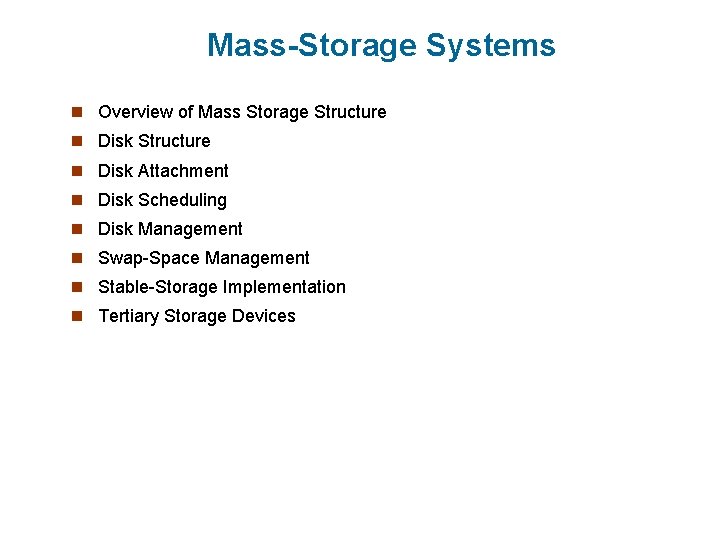 Mass-Storage Systems n Overview of Mass Storage Structure n Disk Attachment n Disk Scheduling