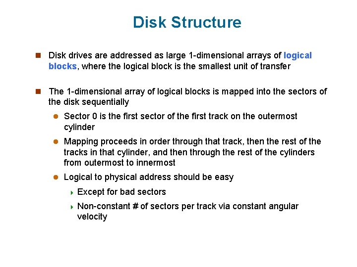 Disk Structure n Disk drives are addressed as large 1 -dimensional arrays of logical