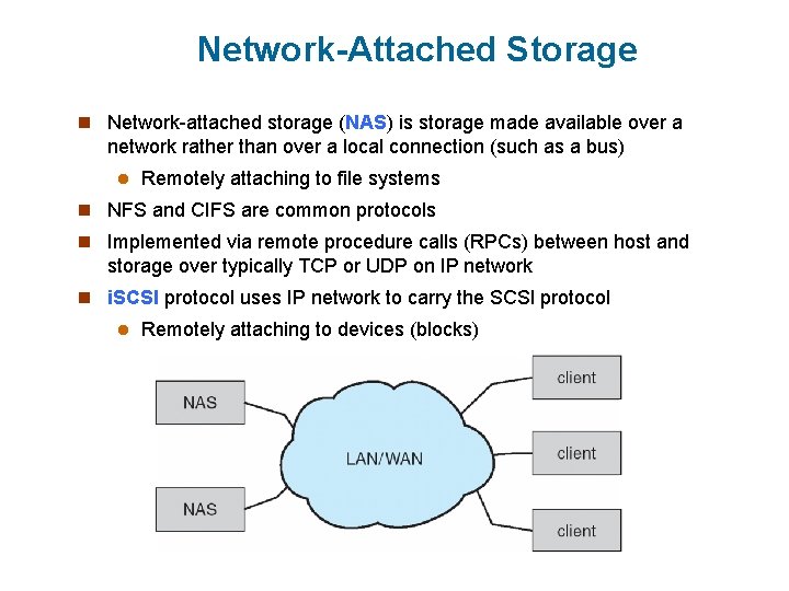 Network-Attached Storage n Network-attached storage (NAS) is storage made available over a network rather