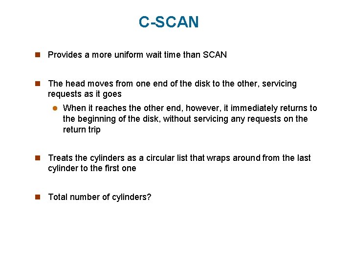 C-SCAN n Provides a more uniform wait time than SCAN n The head moves