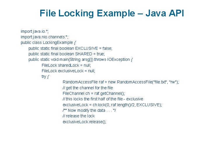File Locking Example – Java API import java. io. *; import java. nio. channels.
