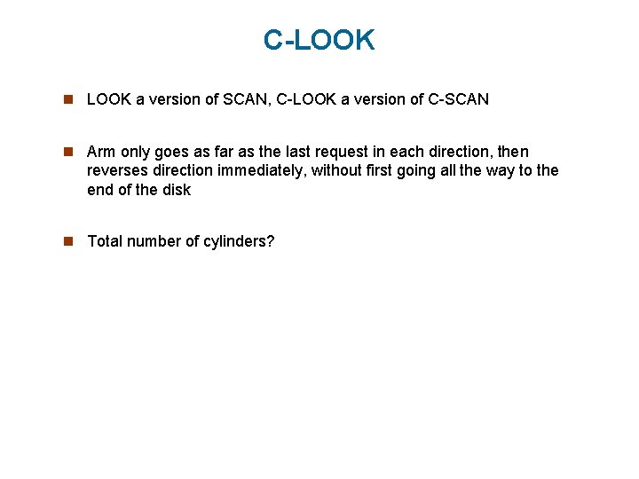 C-LOOK n LOOK a version of SCAN, C-LOOK a version of C-SCAN n Arm