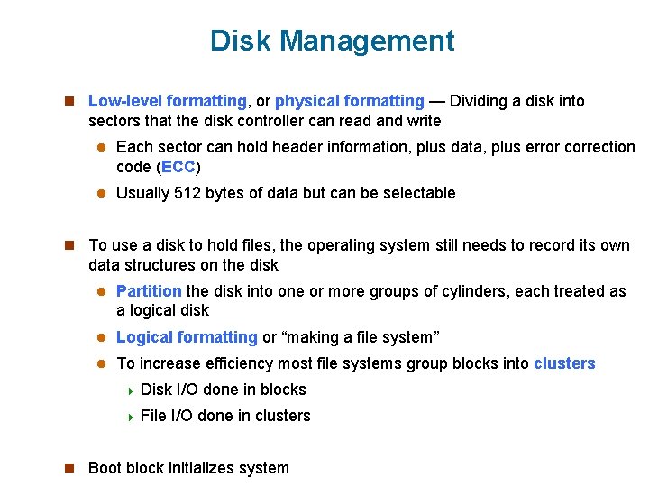 Disk Management n Low-level formatting, or physical formatting — Dividing a disk into sectors