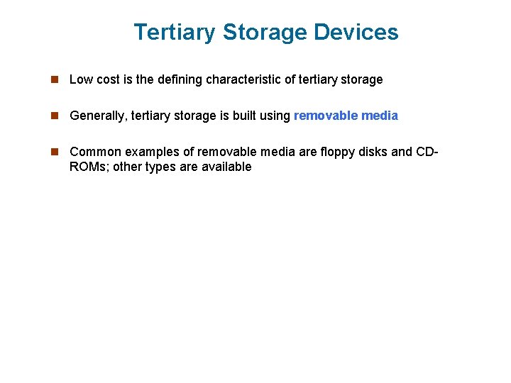 Tertiary Storage Devices n Low cost is the defining characteristic of tertiary storage n