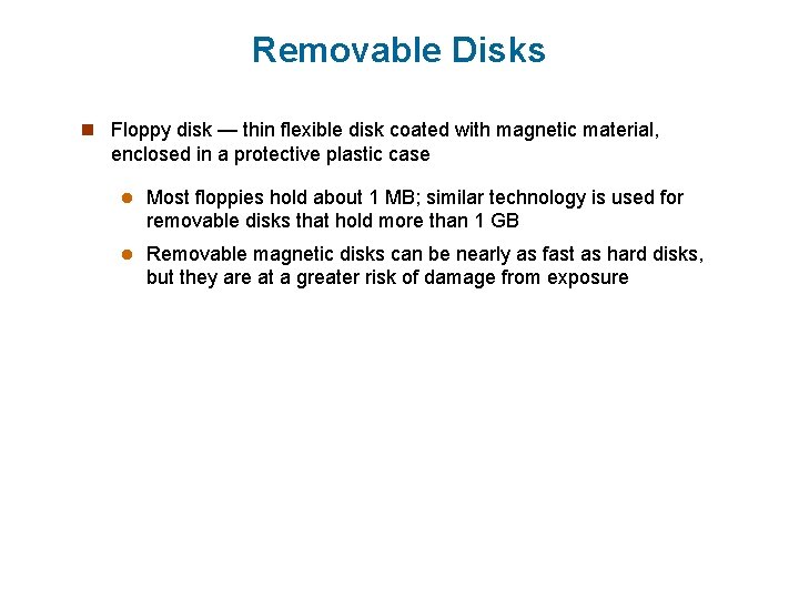 Removable Disks n Floppy disk — thin flexible disk coated with magnetic material, enclosed