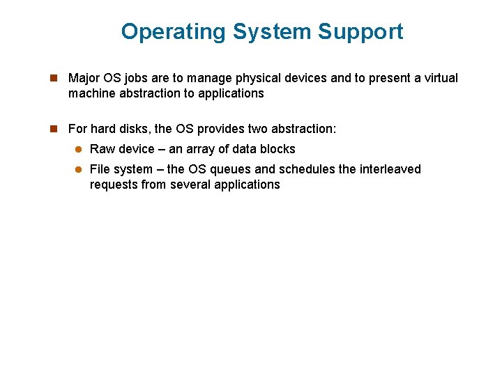 Operating System Support n Major OS jobs are to manage physical devices and to