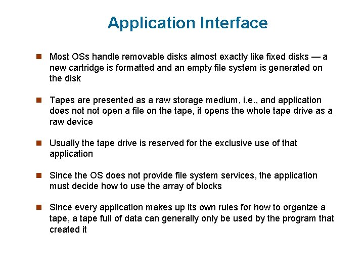 Application Interface n Most OSs handle removable disks almost exactly like fixed disks —