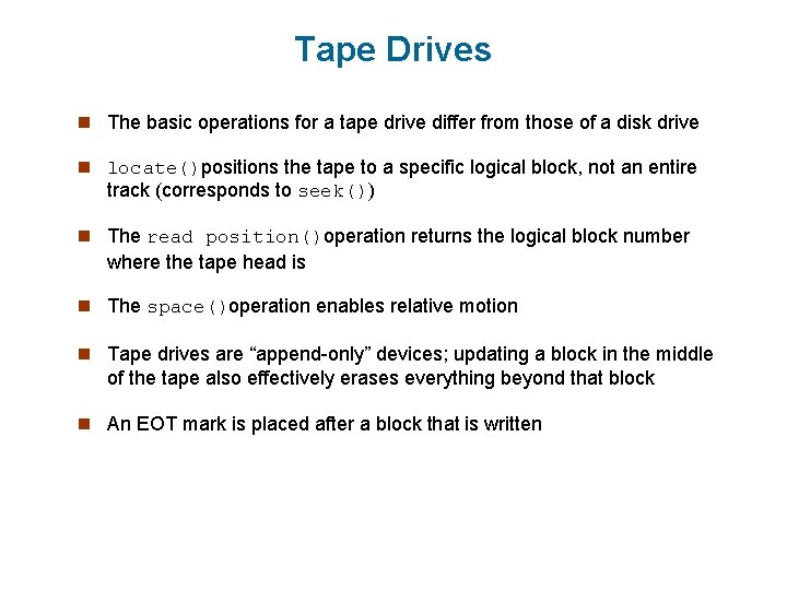 Tape Drives n The basic operations for a tape drive differ from those of