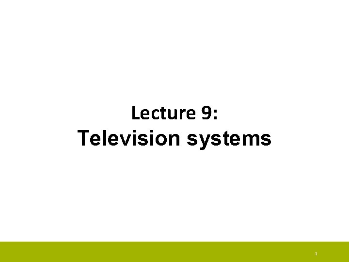 Lecture 9: Television systems 1 
