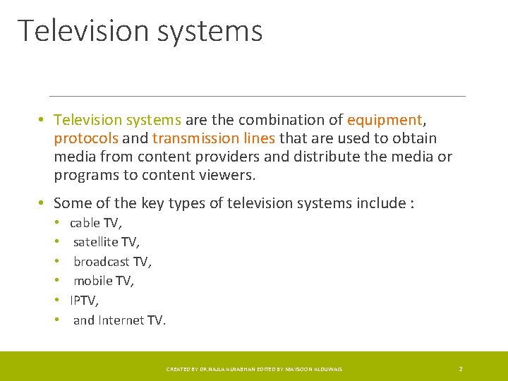 Television systems • Television systems are the combination of equipment, protocols and transmission lines