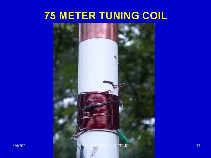 75 METER TUNING COIL 6/6/2021 EH ANTENNA SYSTEMS 33 