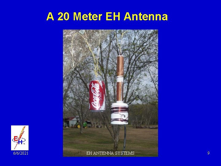 A 20 Meter EH Antenna 6/6/2021 EH ANTENNA SYSTEMS 9 