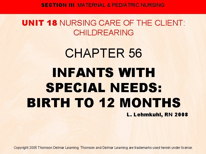 SECTION III MATERNAL & PEDIATRIC NURSING UNIT 18 NURSING CARE OF THE CLIENT: CHILDREARING