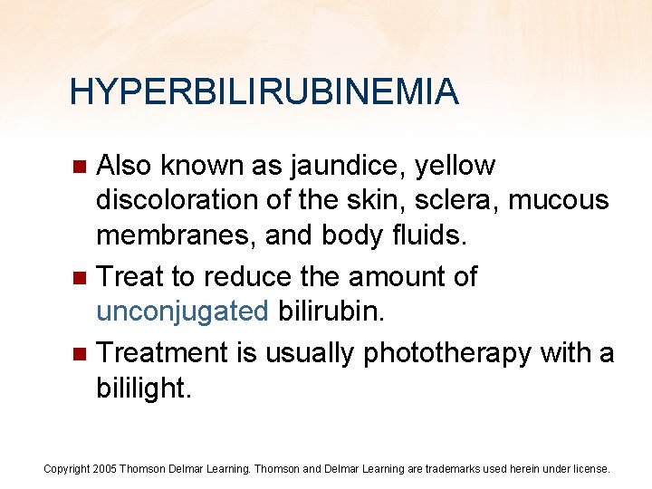 HYPERBILIRUBINEMIA Also known as jaundice, yellow discoloration of the skin, sclera, mucous membranes, and